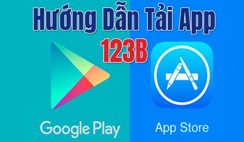 5 lý do nên tải app 123B | Hướng dẫn cài đặt trên mobile nhanh nhất