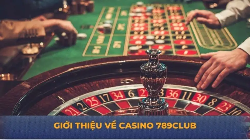 Casino 789club - Trải Nghiệm Sòng Bạc Trực Tuyến Hấp Dẫn